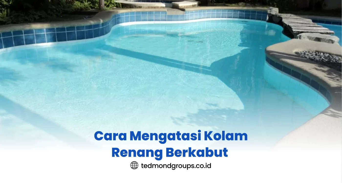 Cara Mengatasi Kolam Renang Berkabut