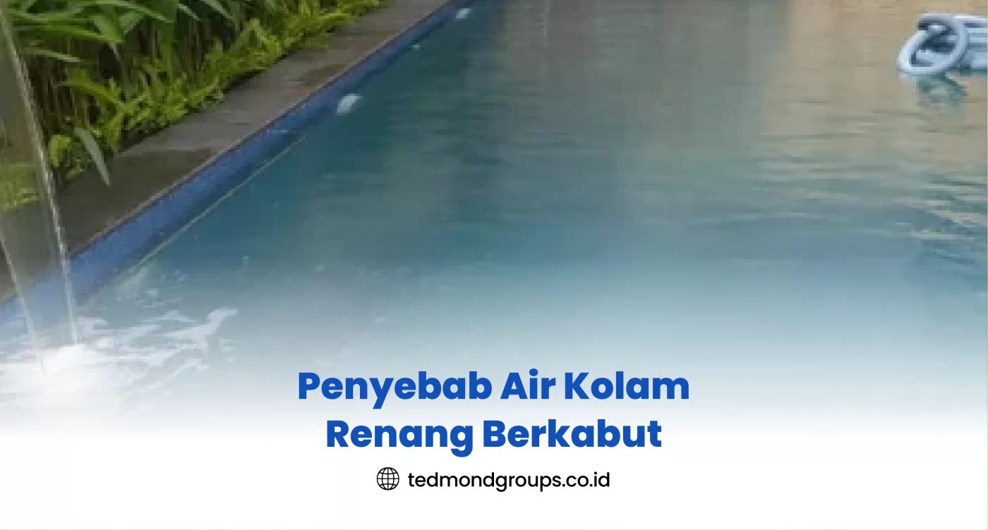 Penyebab Air Kolam Renang Berkabut