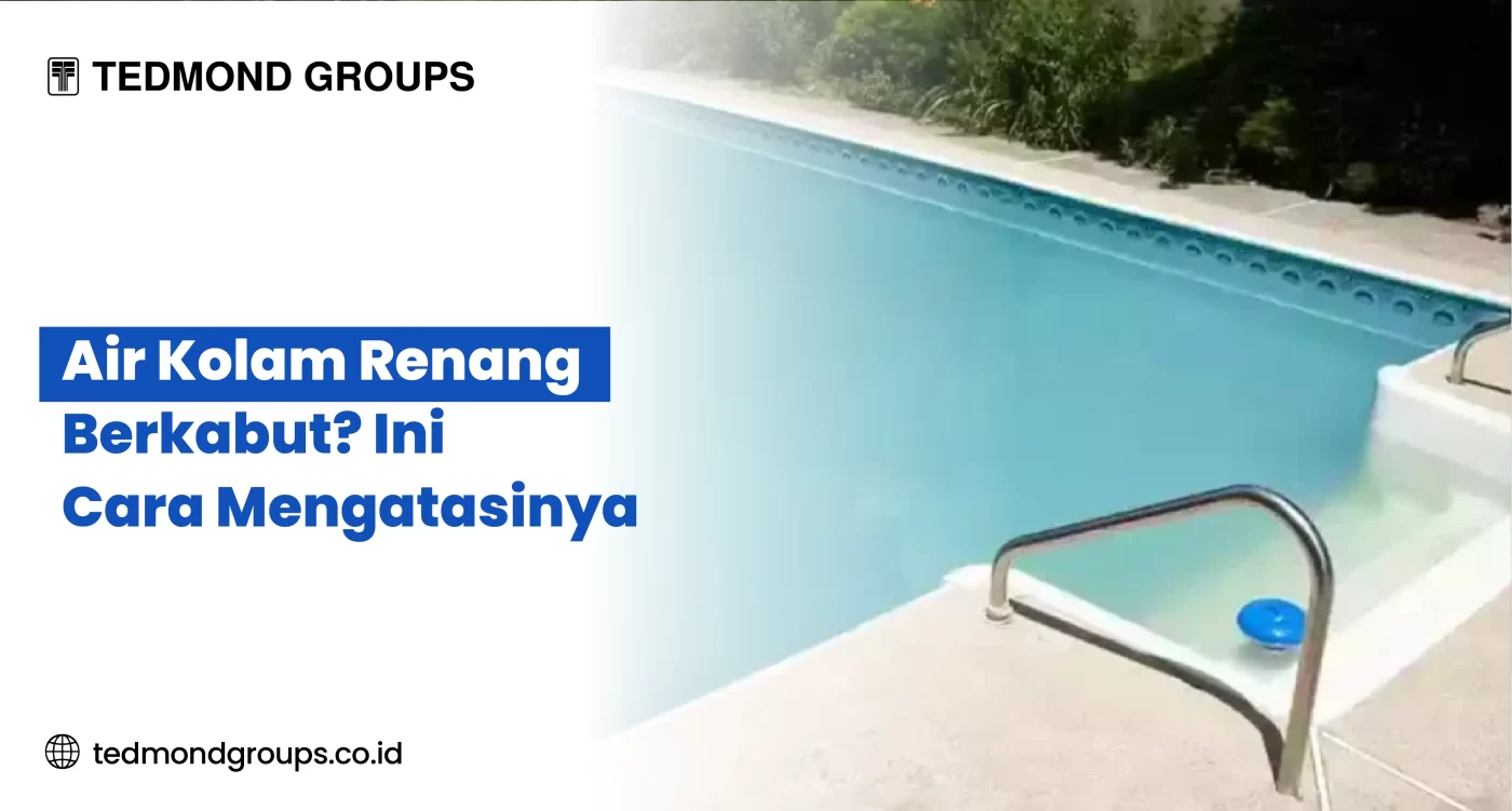 Kenapa Air Kolam Renang Berkabut Ini Cara Mengatasinya