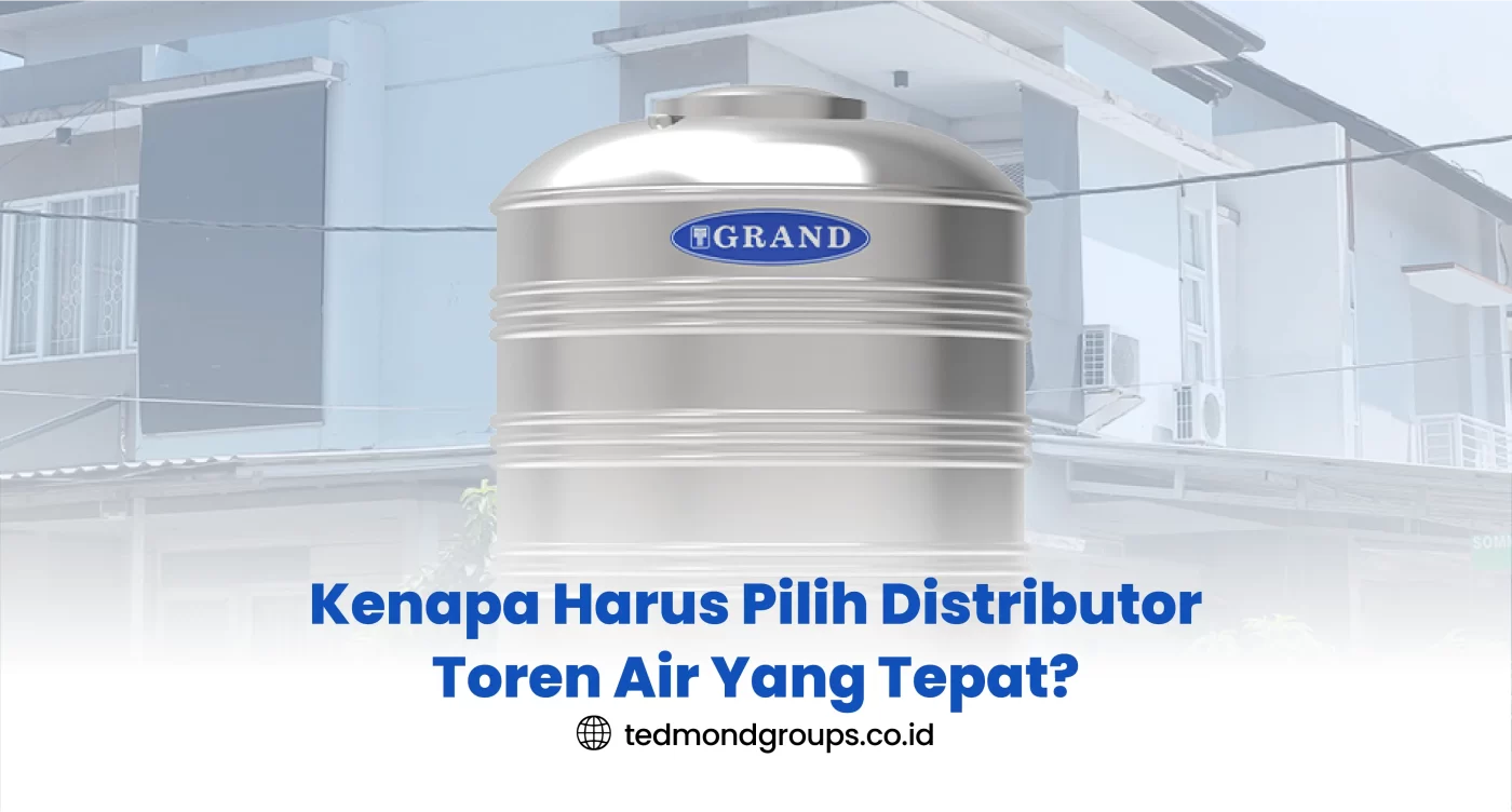 Kenapa Harus Pilih Distributor Toren Air Yang Tepat