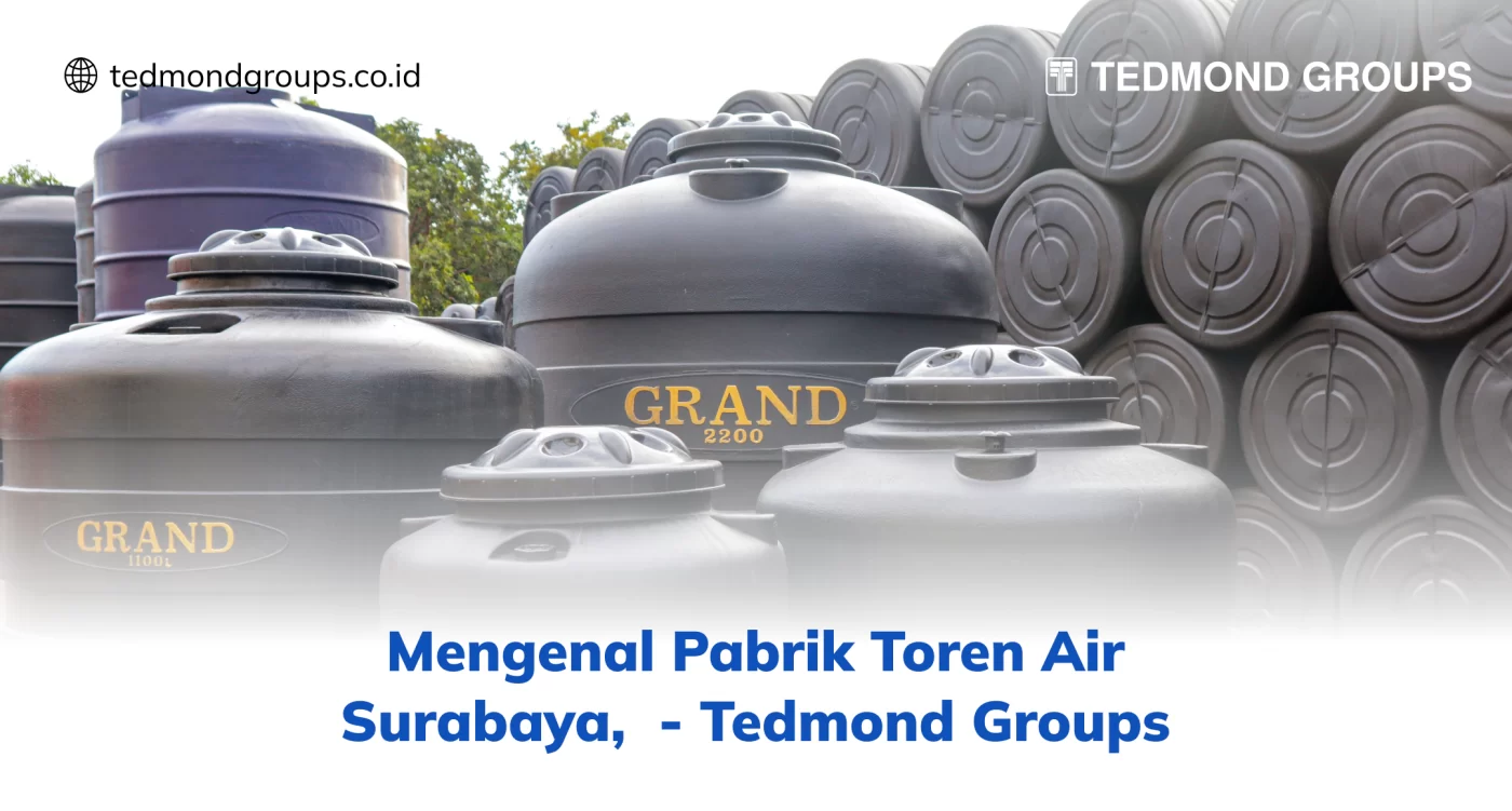 Mengenal Pabrik Toren Air Surabaya, Tedmond Groups