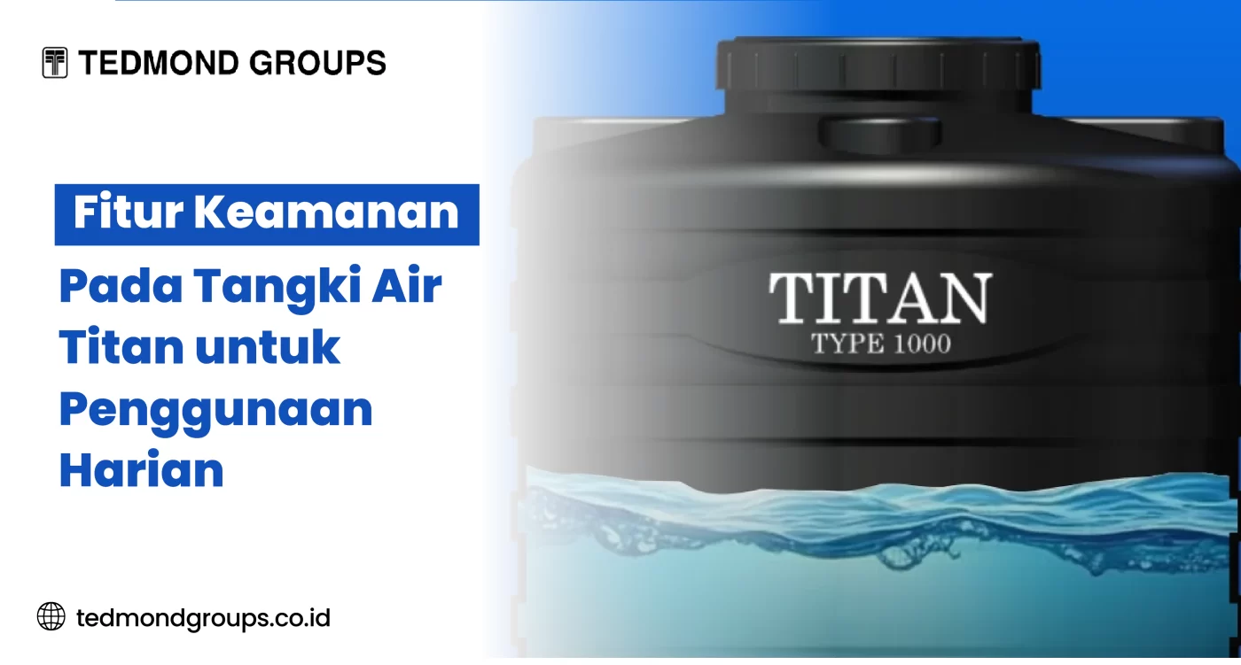 Fitur Keamanan pada Tangki Air Titan untuk Penggunaan Harian