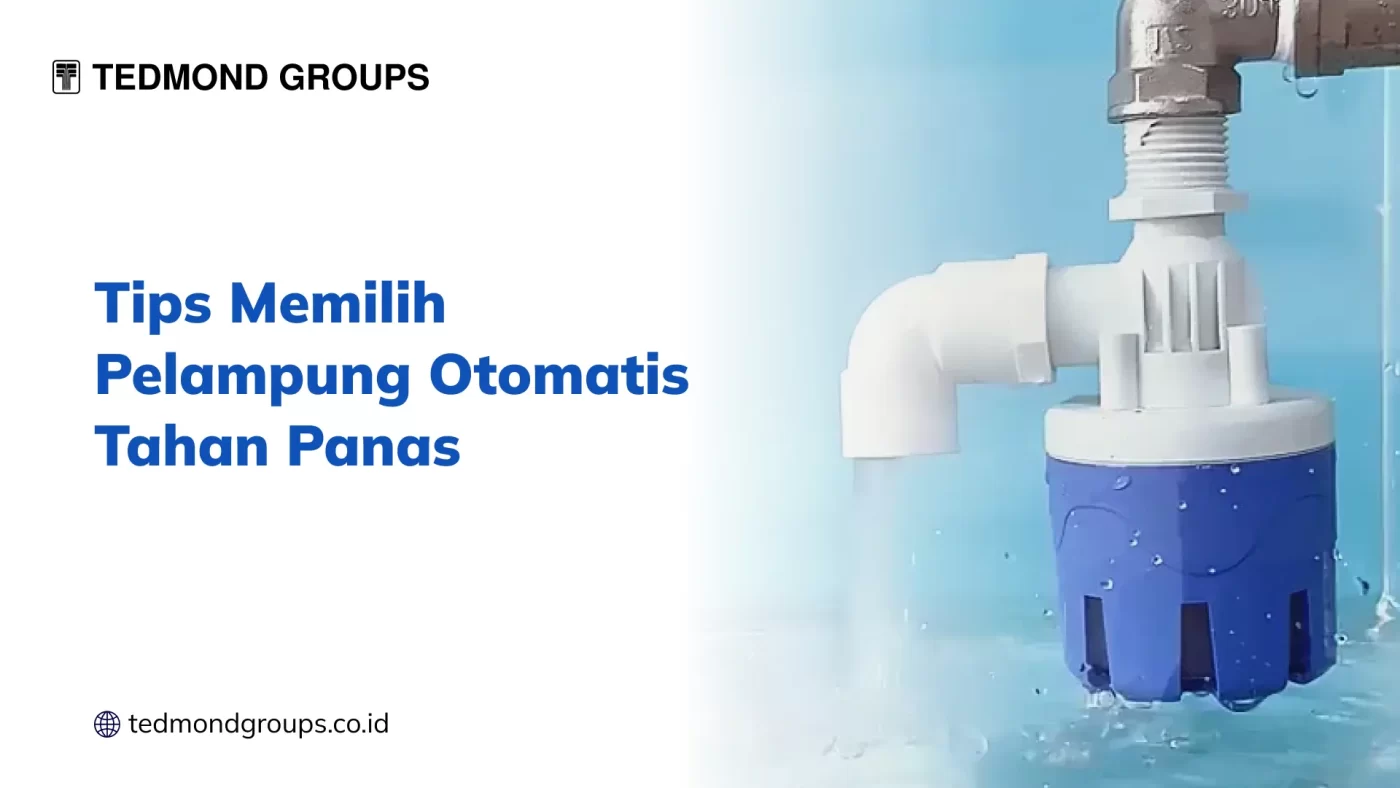 Tips Memilih Pelampung Otomatis Tahan Panas
