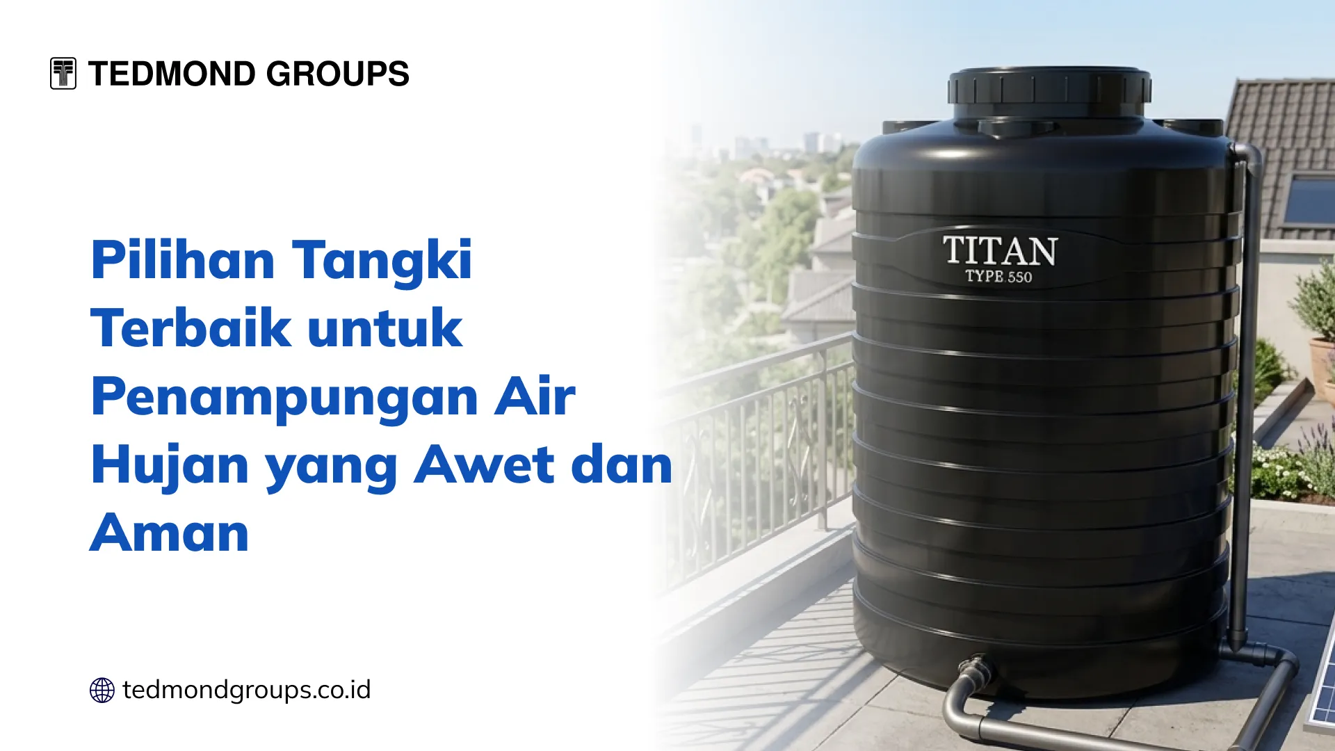 Pilihan tangki terbaik untuk penampungan air hujan yang awet dan aman