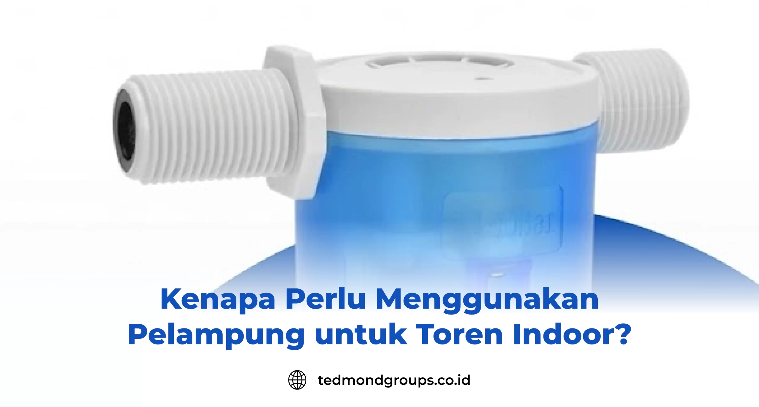 Kenapa perlu menggunakan pelampung untuk toren indoor