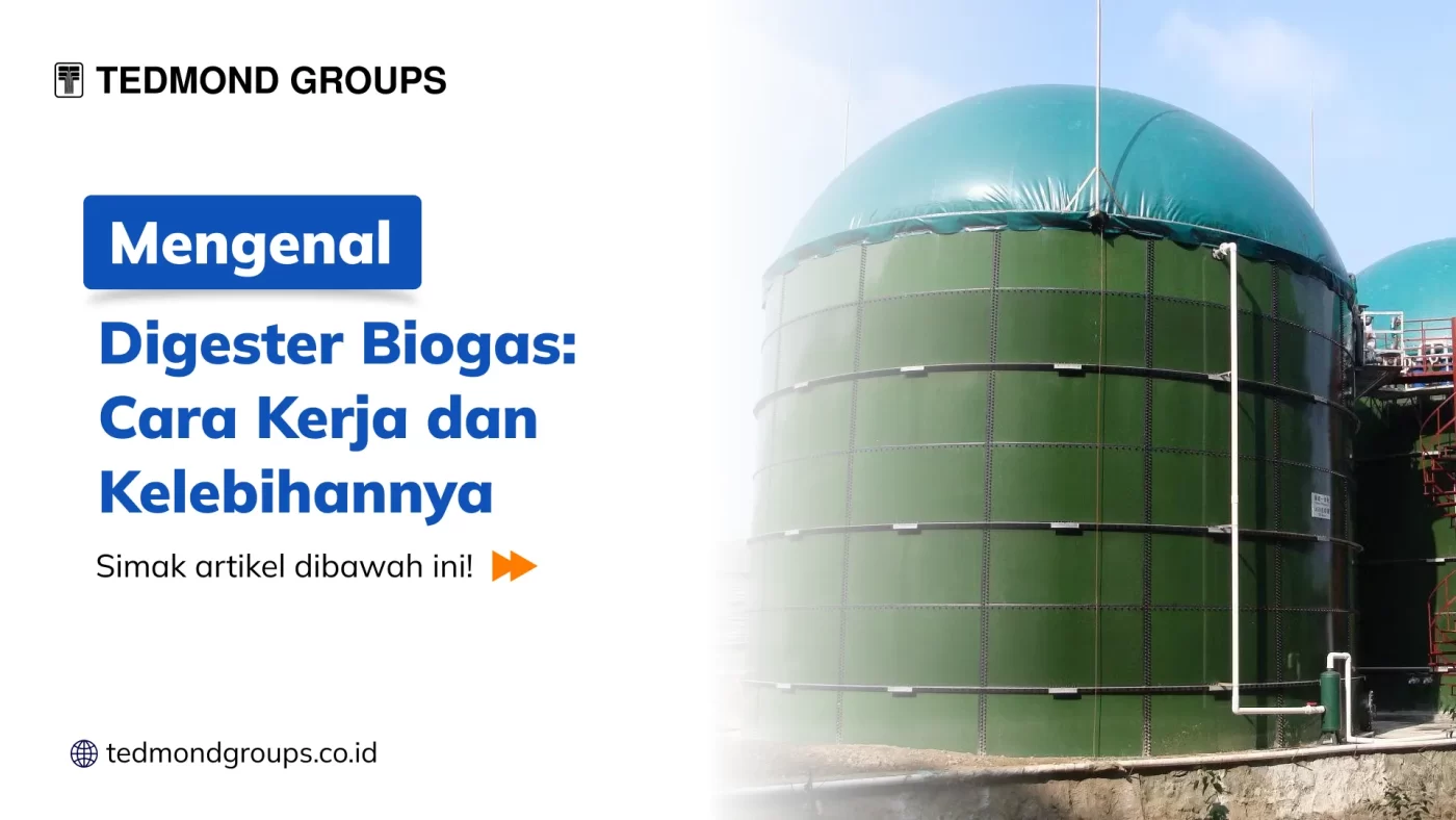 Mengenal Digester Biogas Cara Kerja dan Kelebihannya
