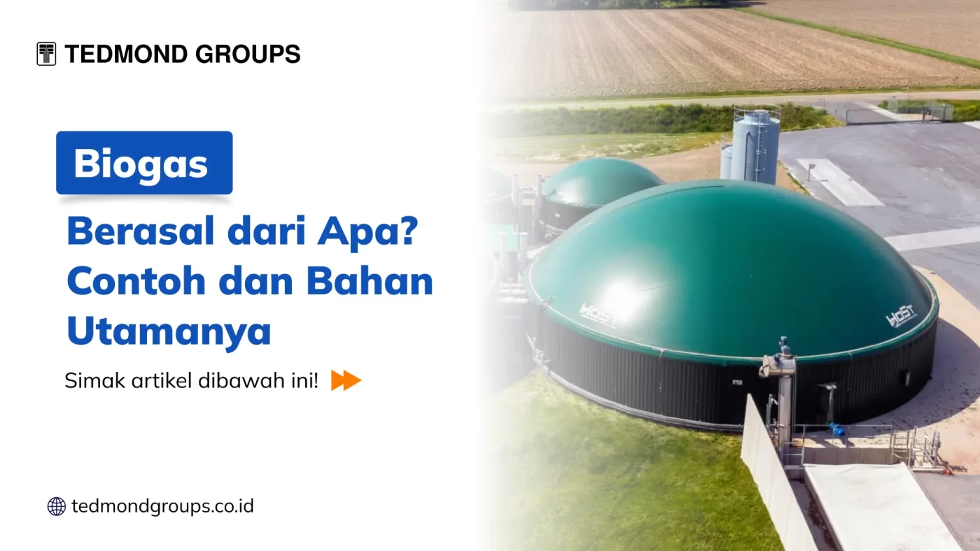 Biogas Berasal dari Apa Contoh dan Bahan Utamanya