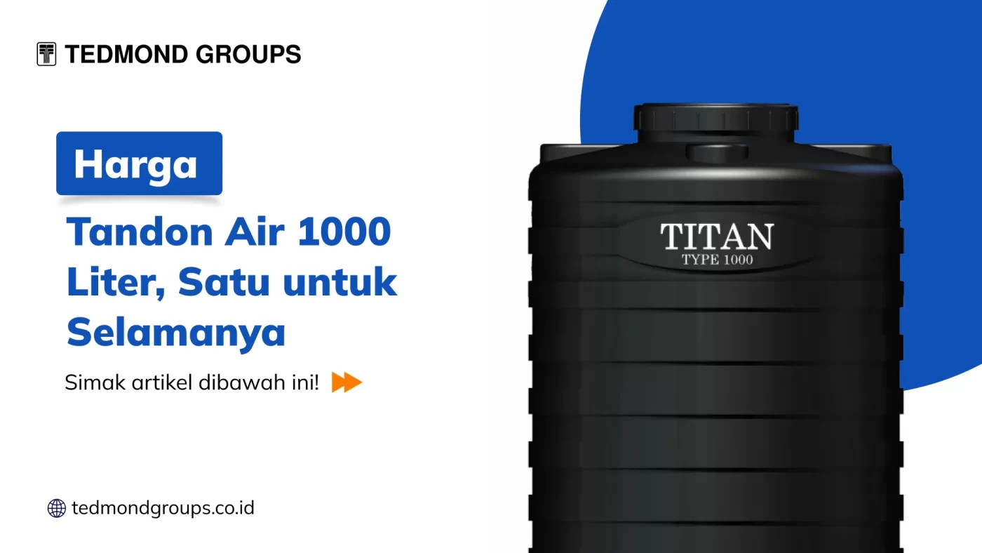 Harga Tandon Air 1000 Liter, Satu untuk Selamanya