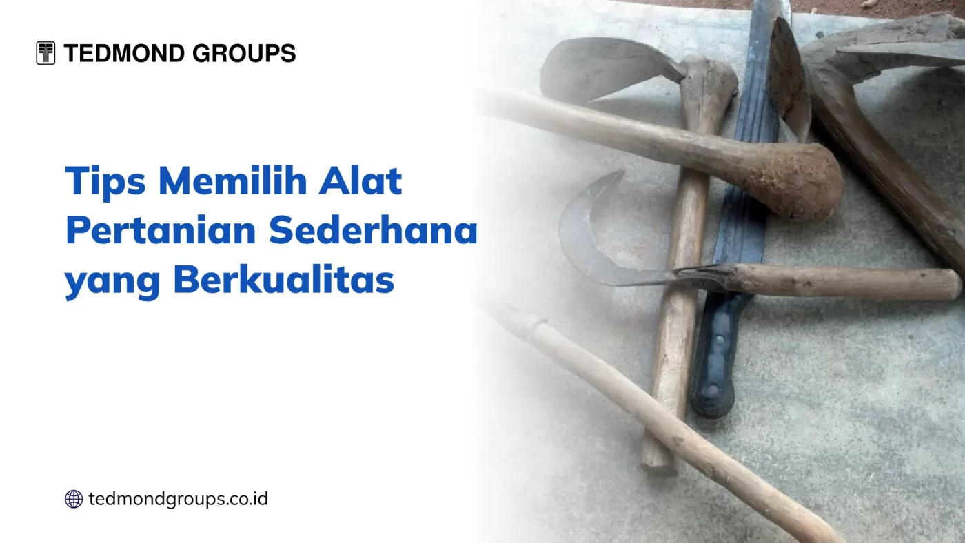 Tips Memilih Alat Pertanian Sederhana yang Berkualitas