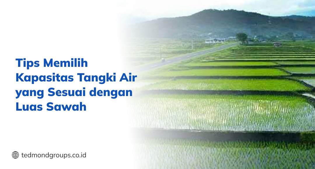 Tips Memilih Kapasitas Tangki Air yang Sesuai dengan Luas Sawah