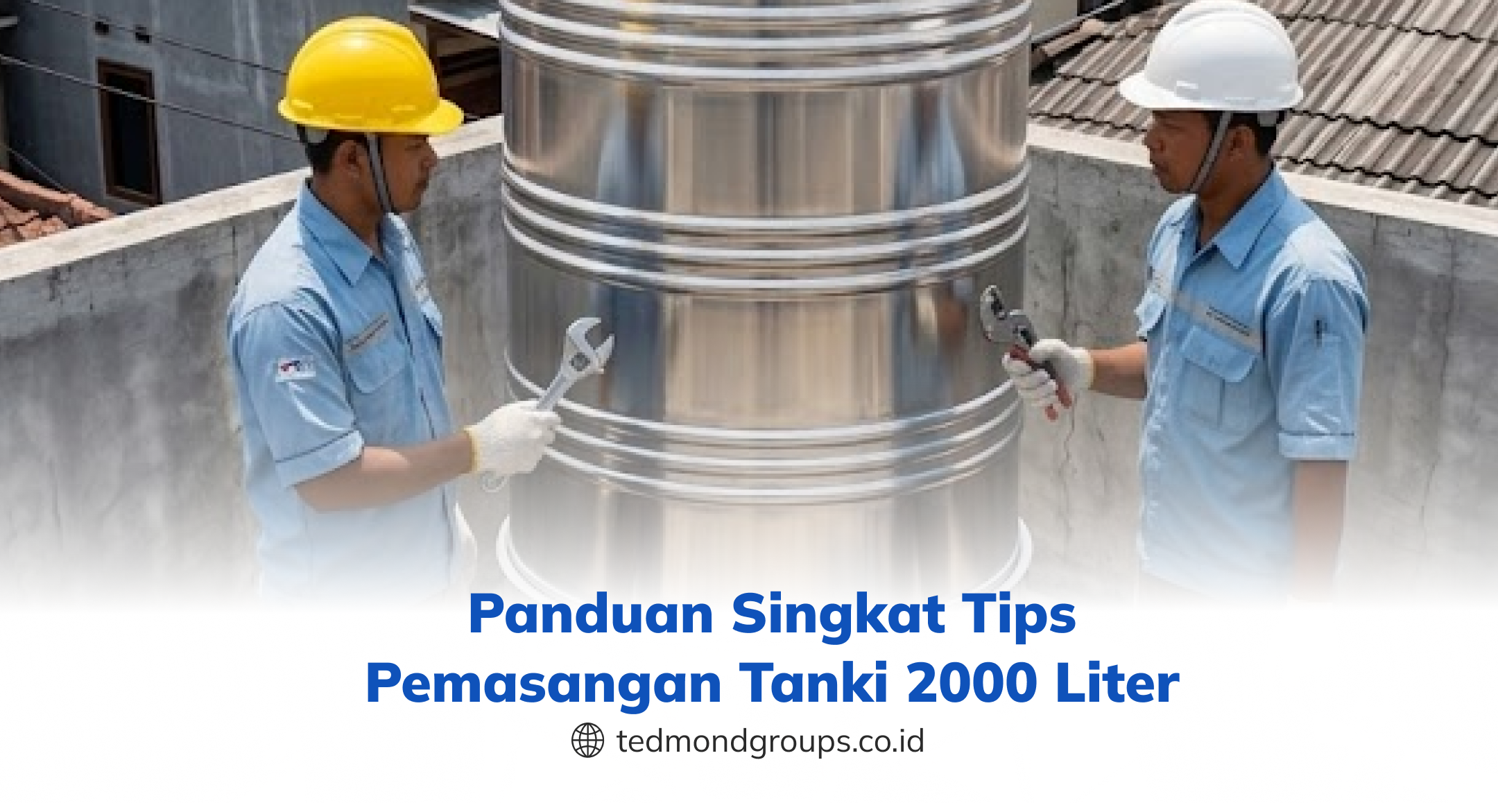 Panduan Singkat Tips Pemasangan Tanki 2000 Liter
