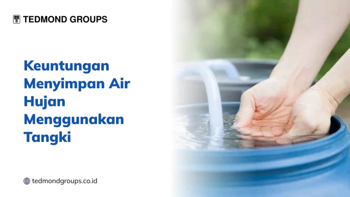 Keuntungan Menyimpan Air Hujan Menggunakan Tangki