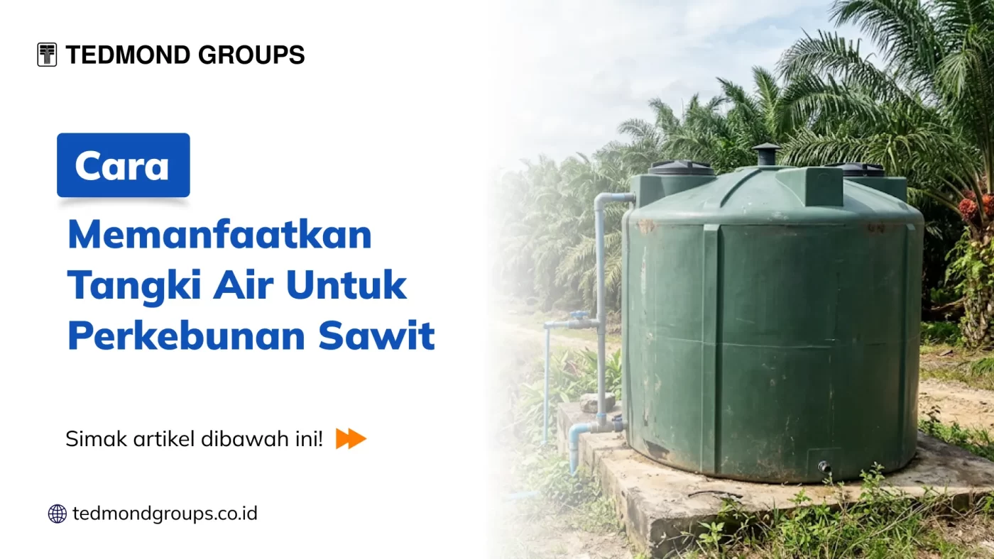 Cara Memanfaatkan Tangki Air Untuk Perkebunan Sawit