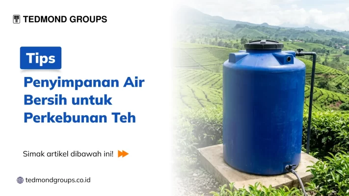 Tips Penyimpanan Air Bersih Untuk Perkebunan Teh