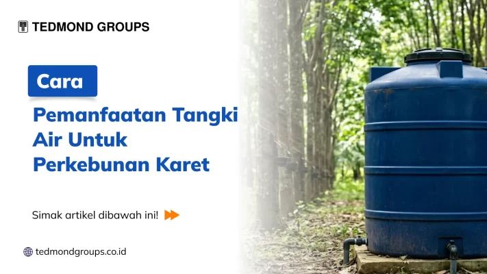 Cara Pemanfaatan Tangki Air Untuk Perkebunan Karet