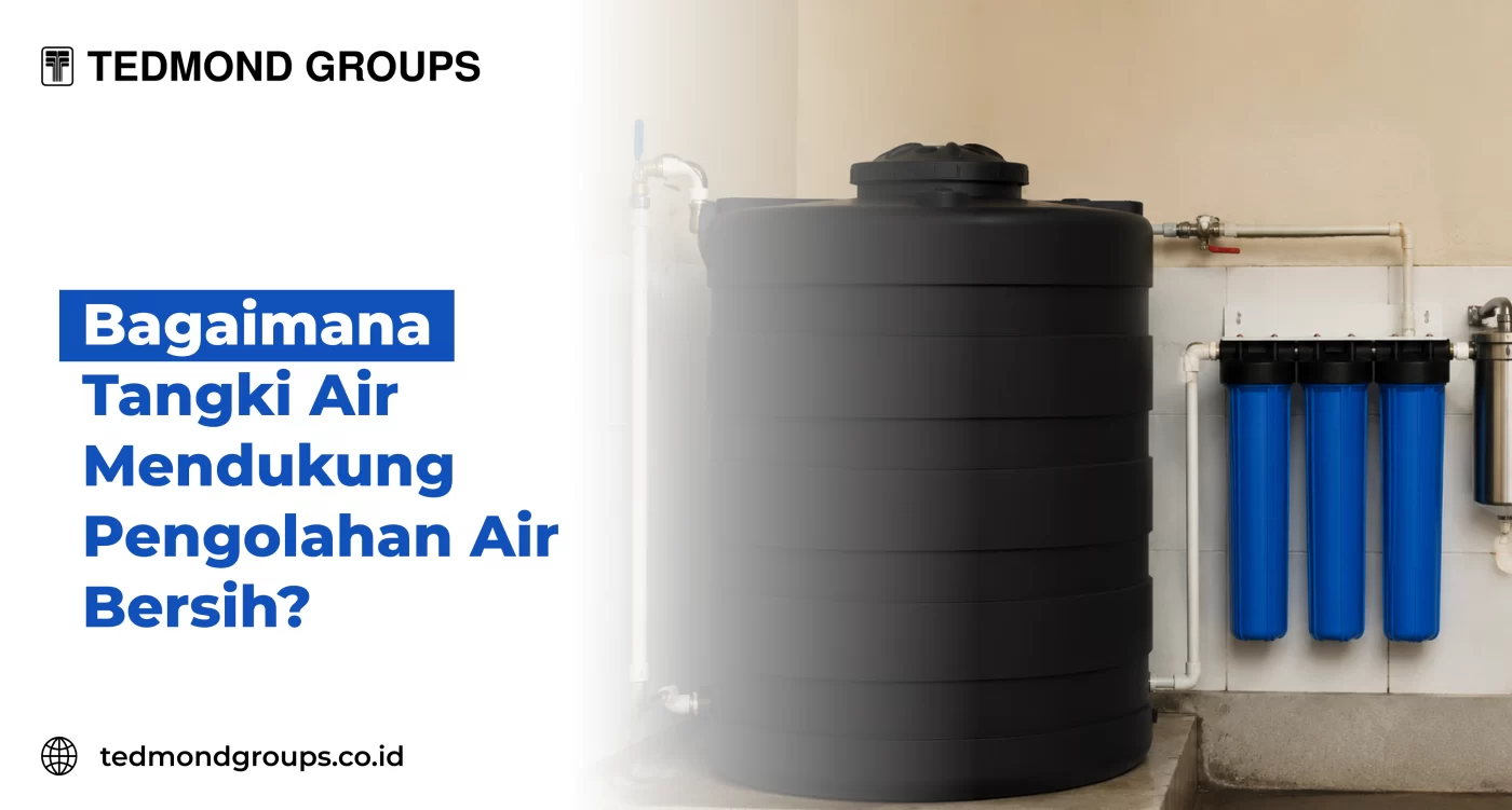 Bagaimana Tangki Air Mendukung Pengolahan Air Bersih