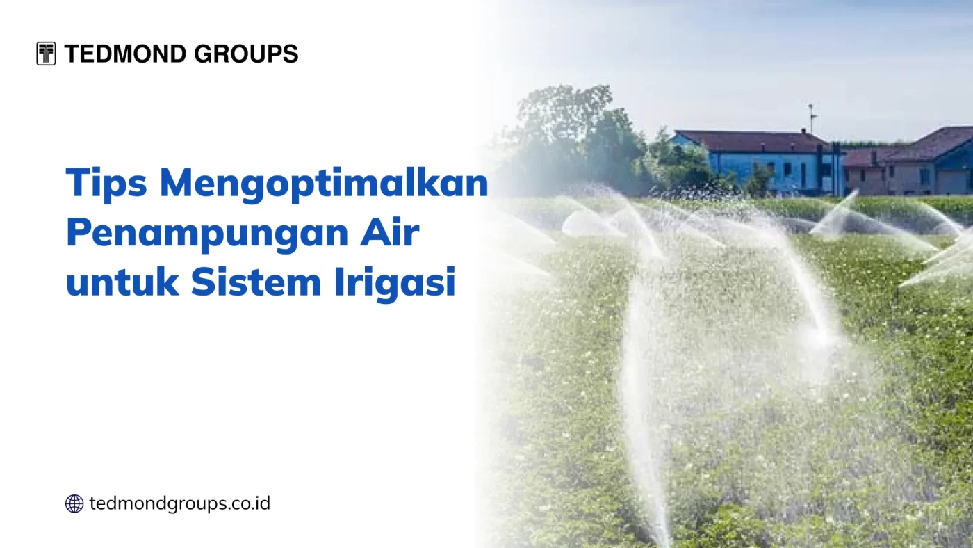 Tips Mengoptimalkan Penampungan Air untuk Sistem Irigasi