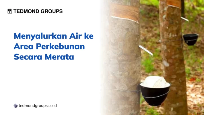 Menyalurkan Air ke Area Perkebunan Secara Merata