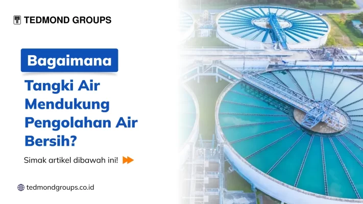 Bagaimana Tangki Air Mendukung Pengolahan Air Bersih?