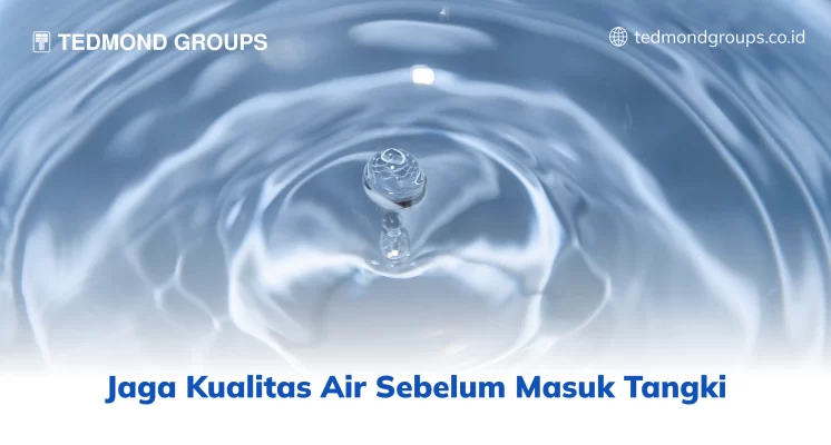 Jaga Kualitas Air Sebelum Masuk Tangki