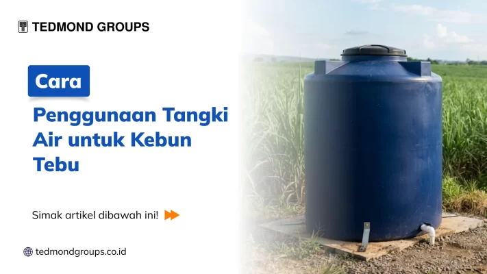 Cara Penggunaan Tangki Air untuk Kebun Tebu