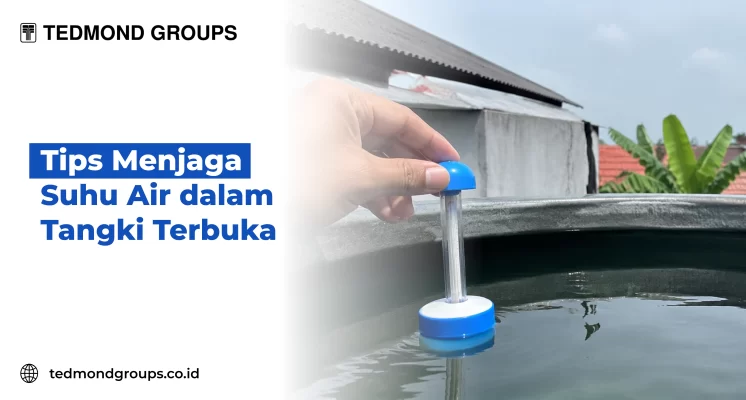 Tips Menjaga Suhu Air dalam Tangki Terbuka