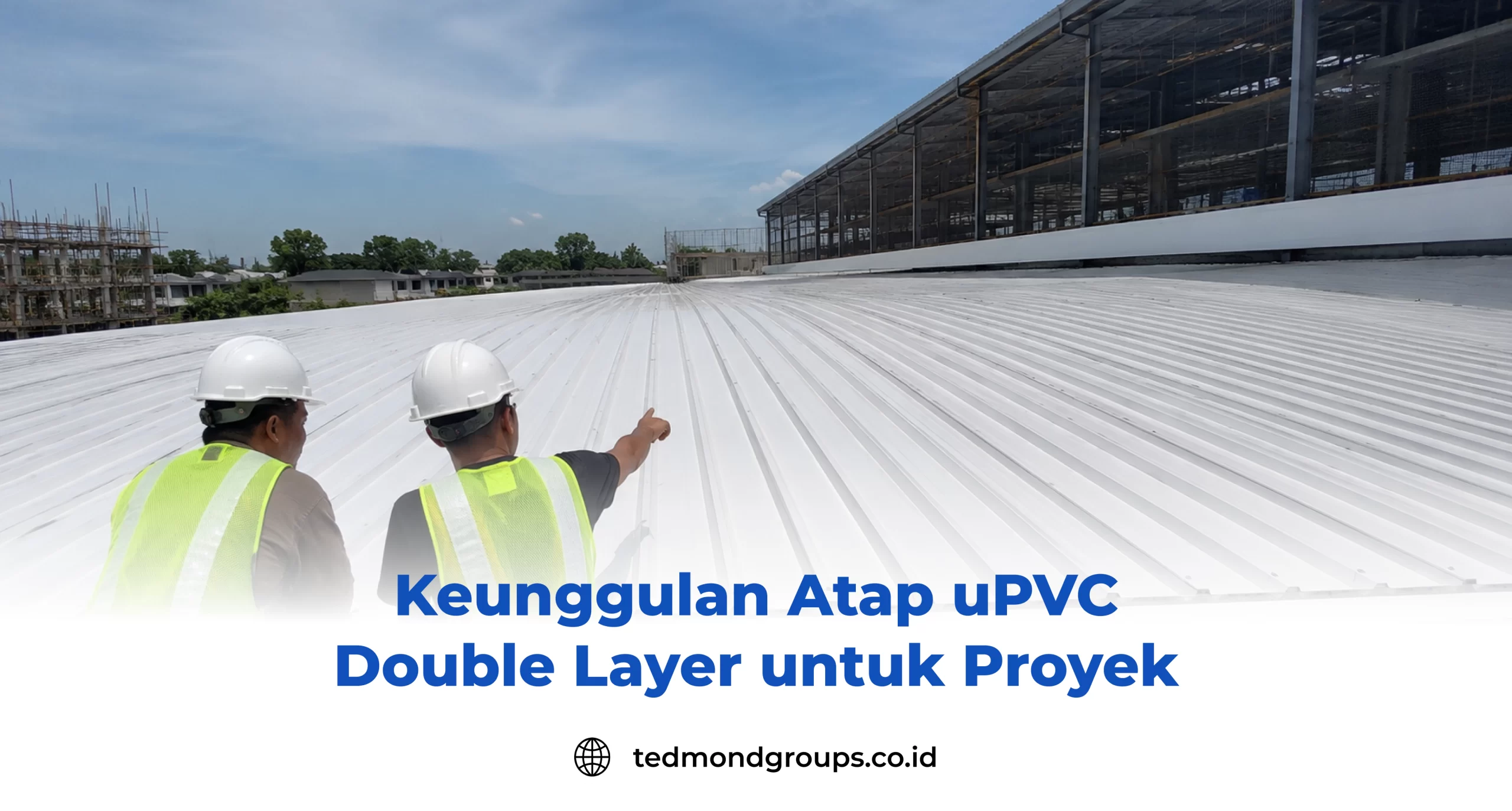 Keunggulan Atap uPVC Double Layer untuk Proyek