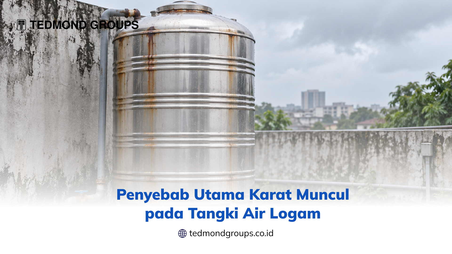 Penyebab Utama Karat Muncul pada Tangki Air Logam