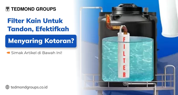 Filter Kain untuk Tandon, Efektifkah Menyaring Kotoran?