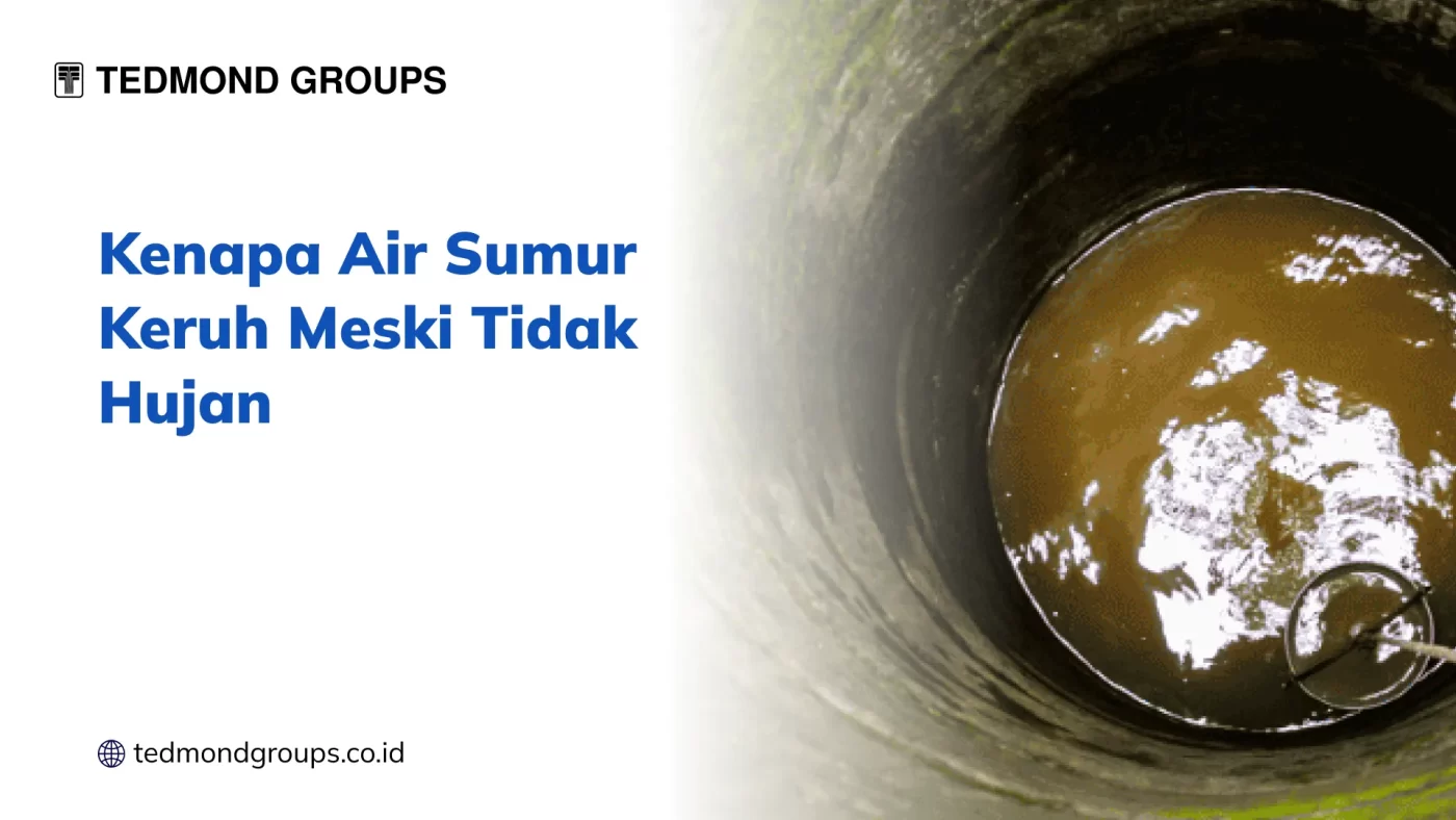 Kenapa Air Sumur Keruh Meski Tidak Hujan