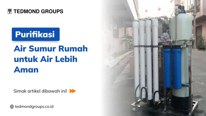 Purifikasi Air Sumur Rumah untuk Air Lebih Aman