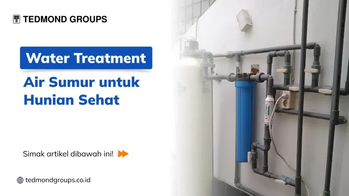 Water Treatment Air Sumur untuk Hunian Sehat
